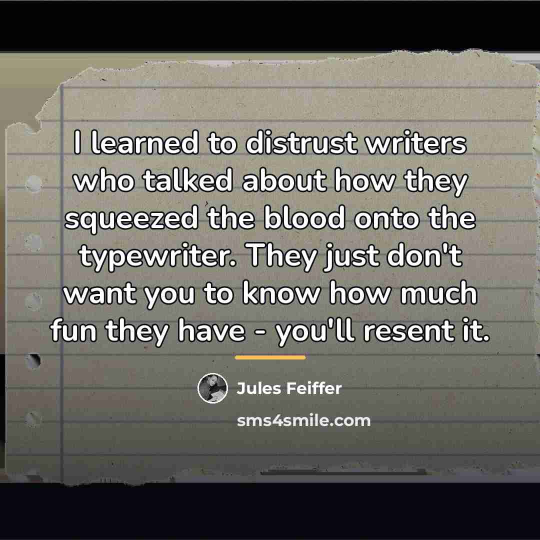 “I learned to distrust writers who talked about how they…” quote by Jules Feiffer