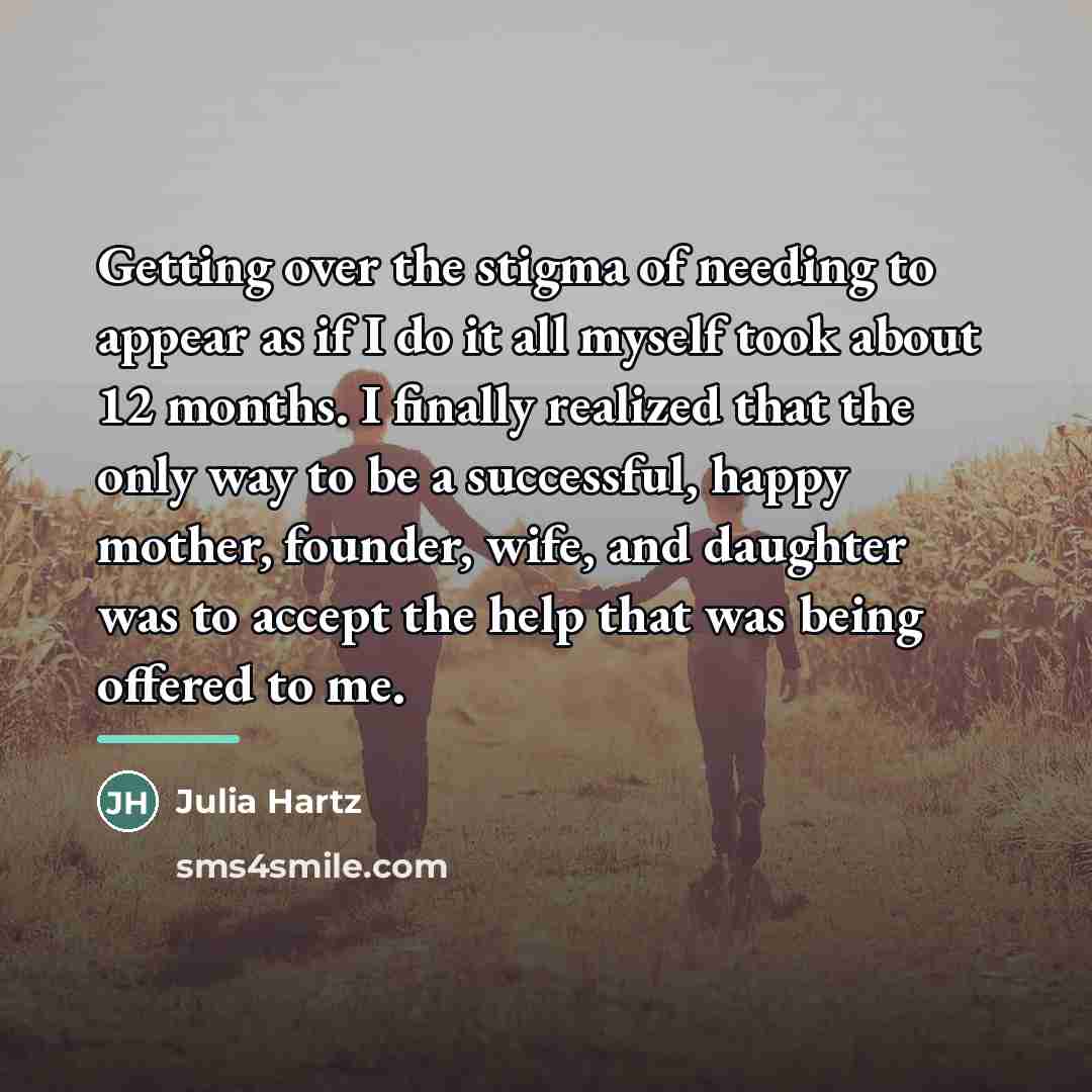 “Getting over the stigma of needing to appear as if…” quote by Julia Hartz