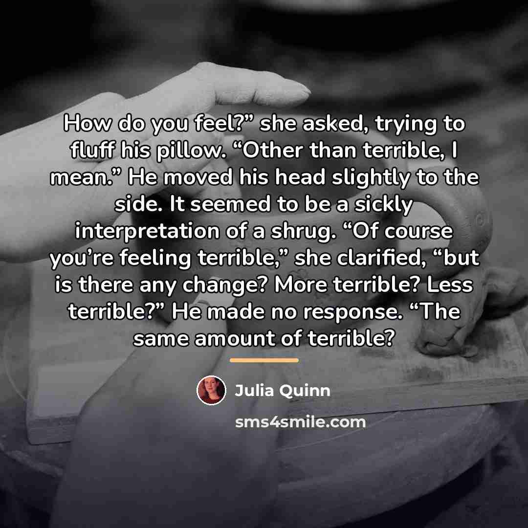 “How do you feel?” she asked, trying to fluff his…” quote by Julia Quinn