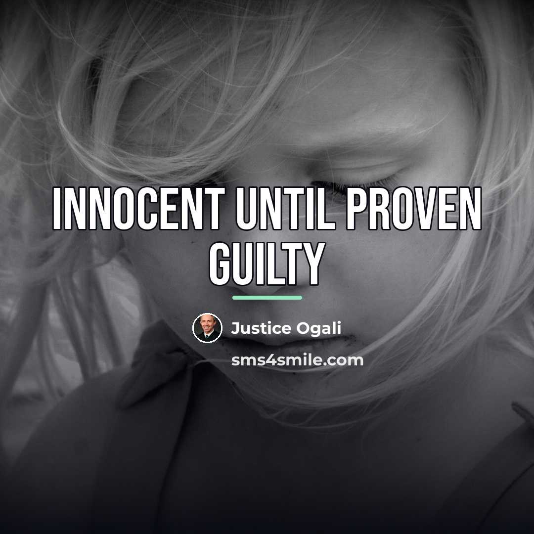 “Innocent until proven guilty…” quote by Justice Ogali