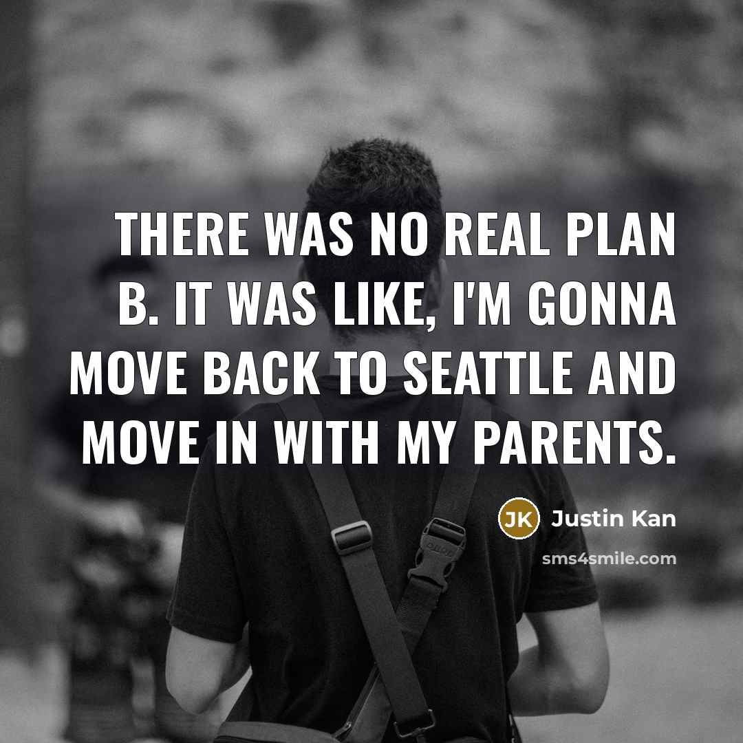 “There was no real plan B. It was like, I'm…” quote by Justin Kan