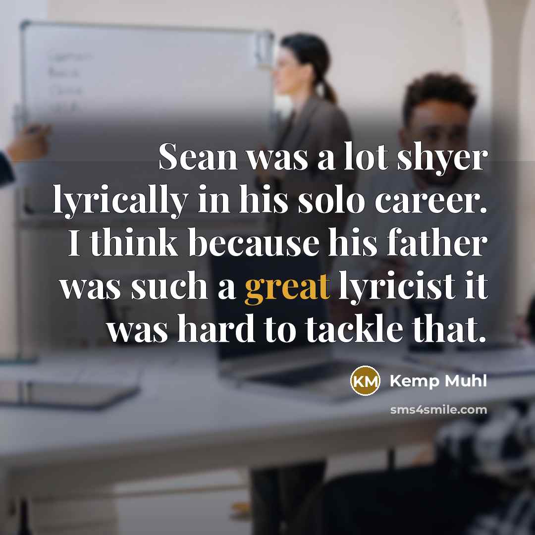 “Sean was a lot shyer lyrically in his solo career.…” quote by Kemp Muhl