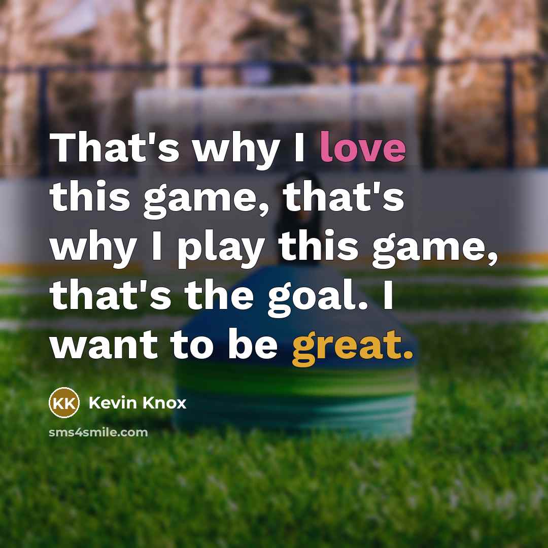 “That's why I love this game, that's why I play this game, that's the goal. I want to be great.” quote by Kevin Knox