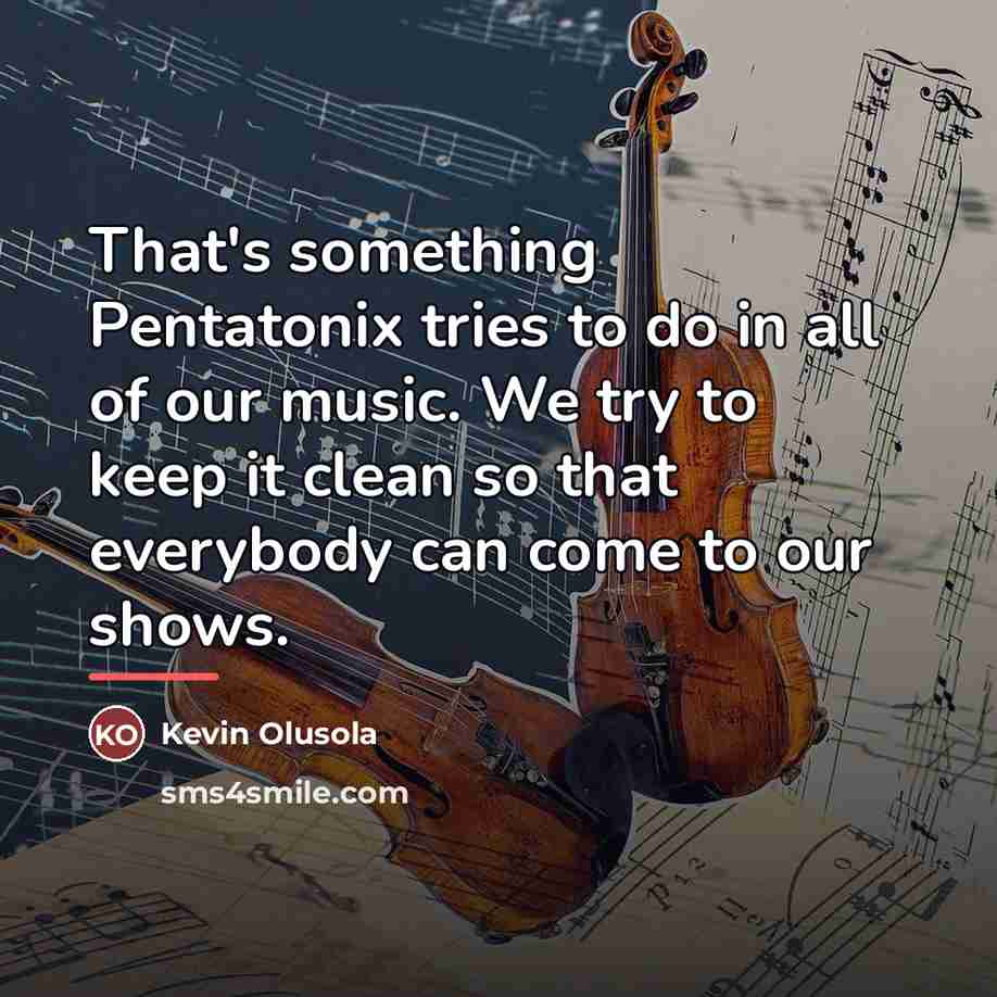 “That's something Pentatonix tries to do in all of our…” quote by Kevin Olusola