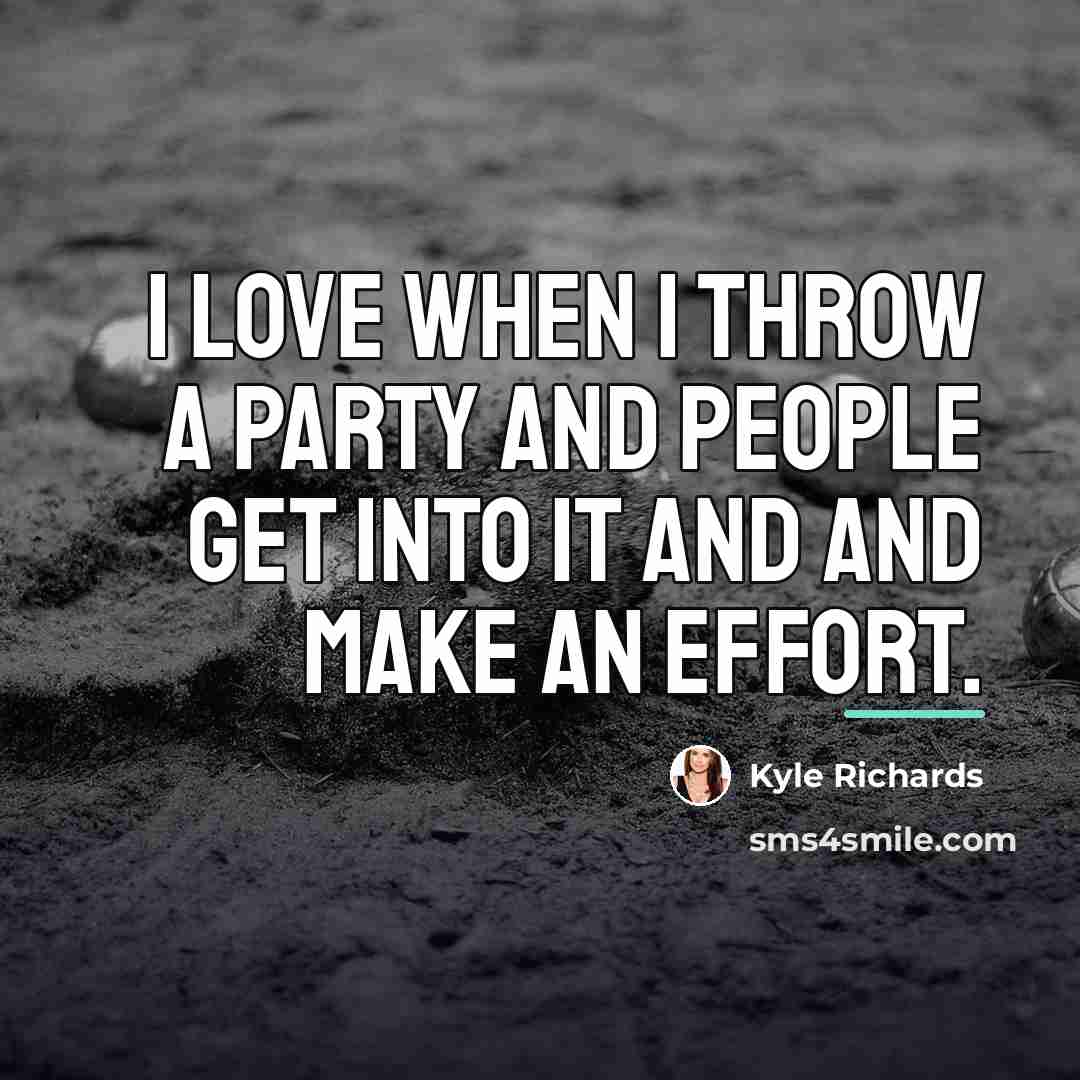 “I love when I throw a party and people get…” quote by Kyle Richards