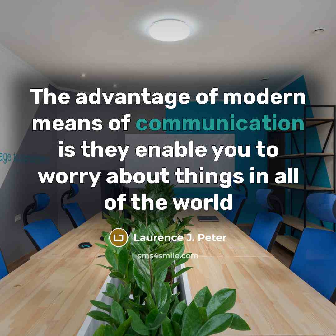 “The advantage of modern means of communication is they enable…” quote by Laurence J. Peter