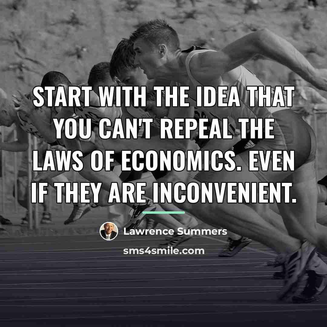 “Start with the idea that you can't repeal the laws…” quote by Lawrence Summers