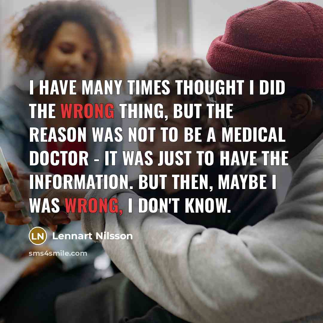 “I have many times thought I did the wrong thing,…” quote by Lennart Nilsson
