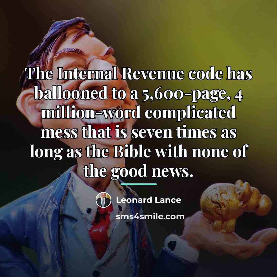 “The Internal Revenue code has ballooned to a 5,600-page, 4…” quote by Leonard Lance