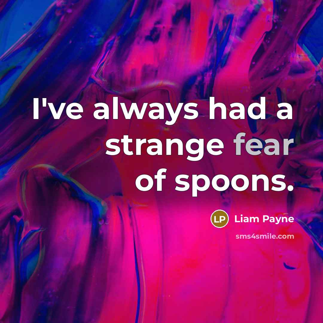“I've always had a strange fear of spoons.…” quote by Liam Payne
