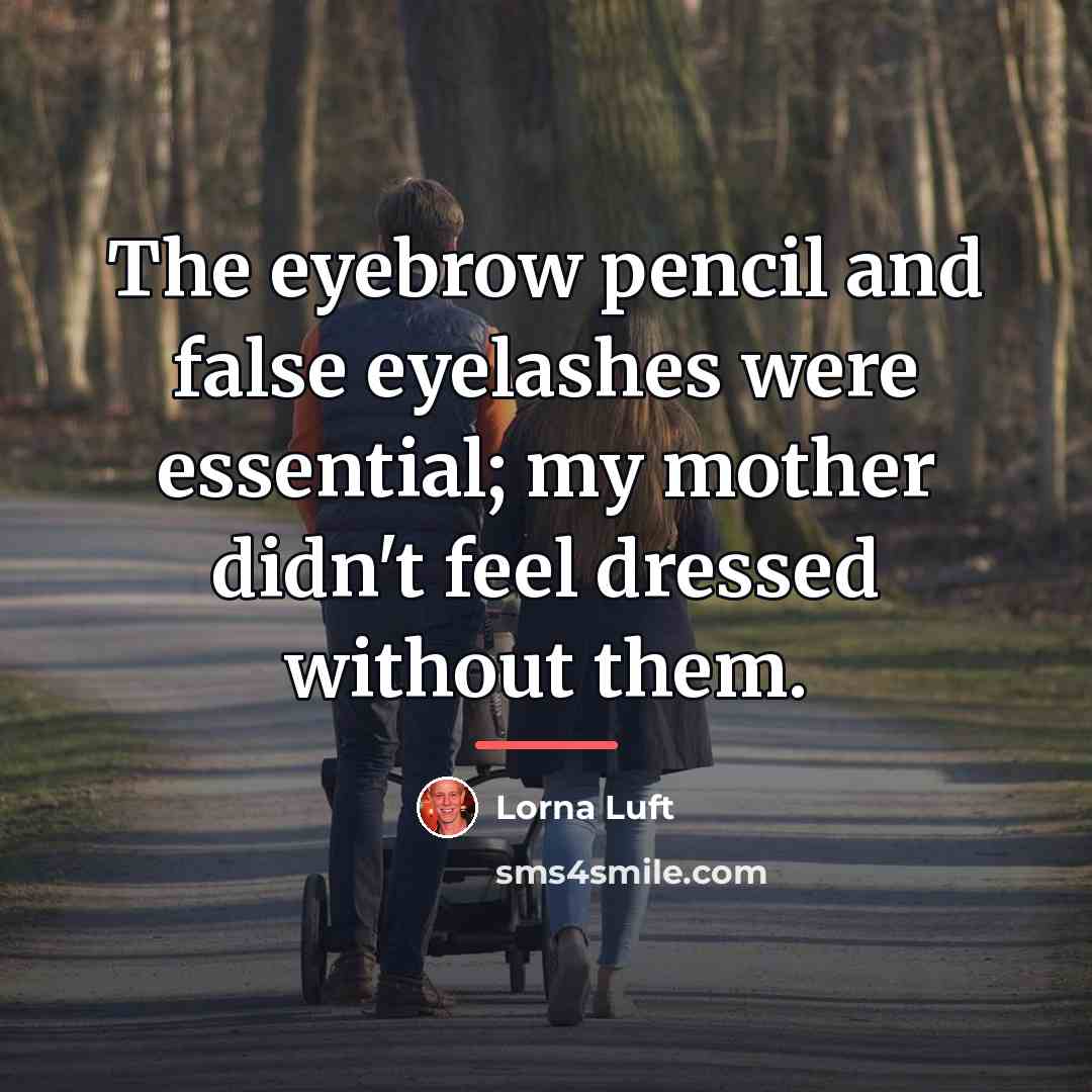 “The eyebrow pencil and false eyelashes were essential; my mother…” quote by Lorna Luft