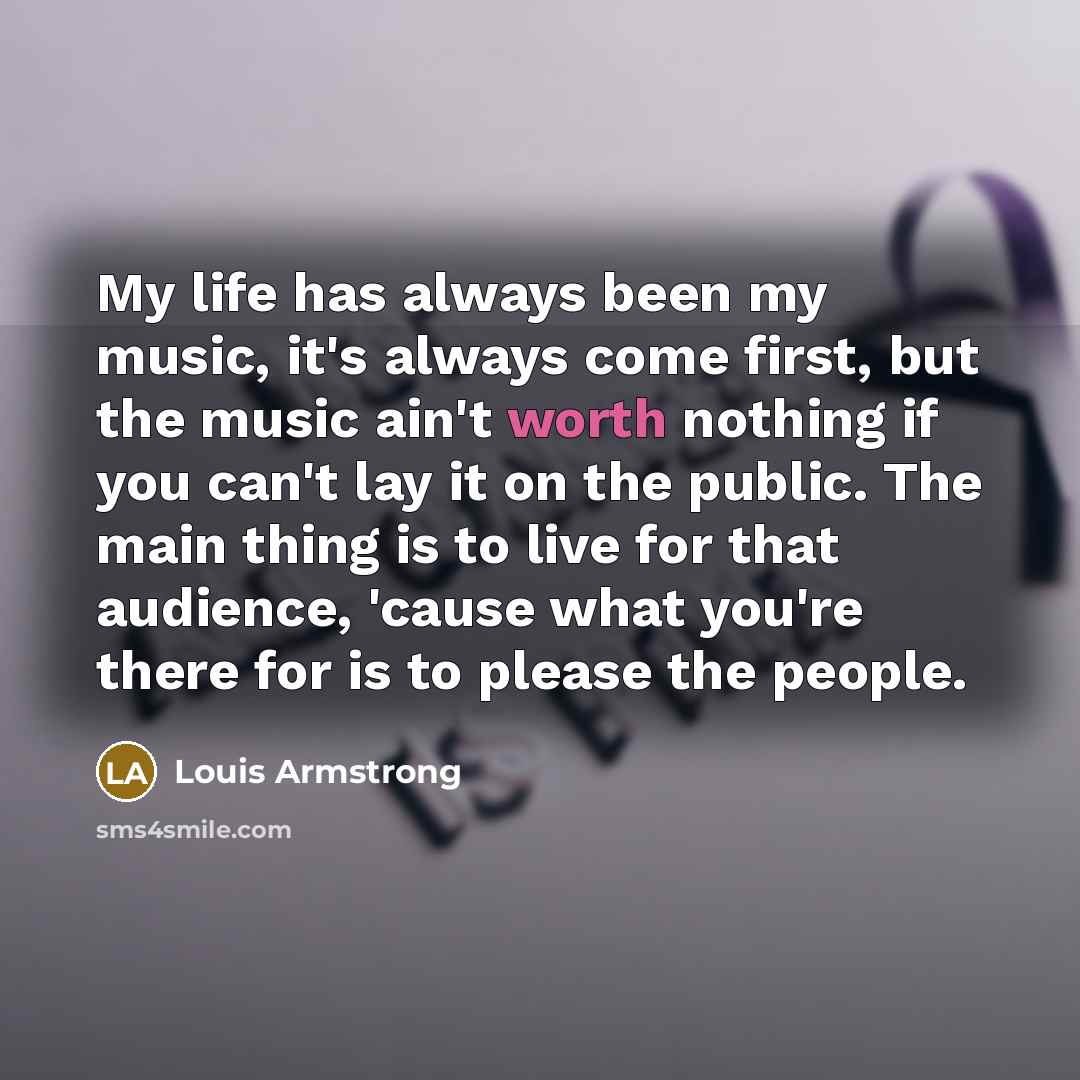 “My life has always been my music, it's always come…” quote by Louis Armstrong