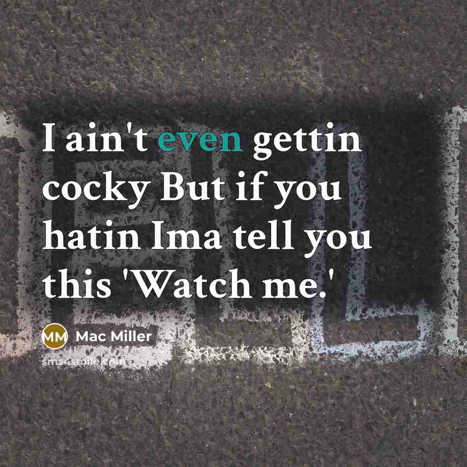 “I ain't even gettin cocky But if you hatin Ima…” quote by Mac Miller