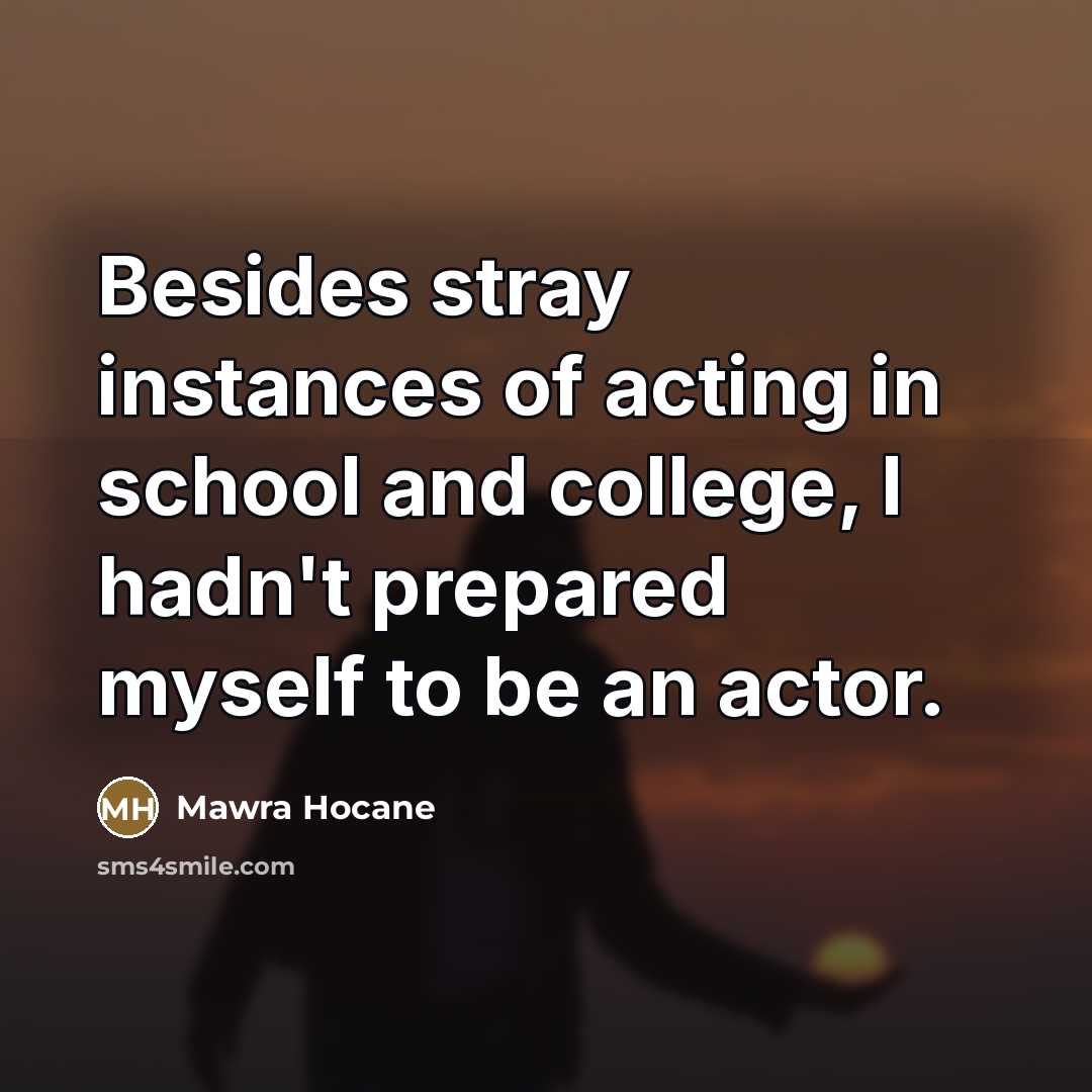 “Besides stray instances of acting in school and college, I…” quote by Mawra Hocane