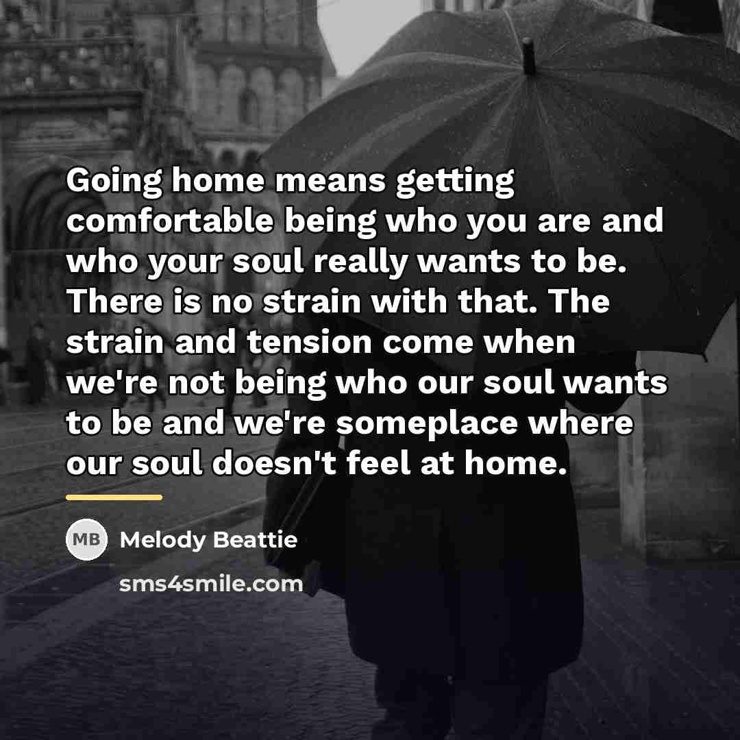 “Going home means getting comfortable being who you are and…” quote by Melody Beattie
