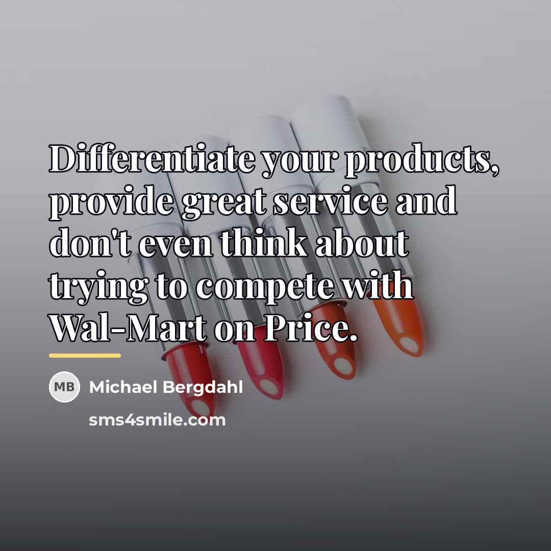 “Differentiate your products, provide great service and don't even think…” quote by Michael Bergdahl