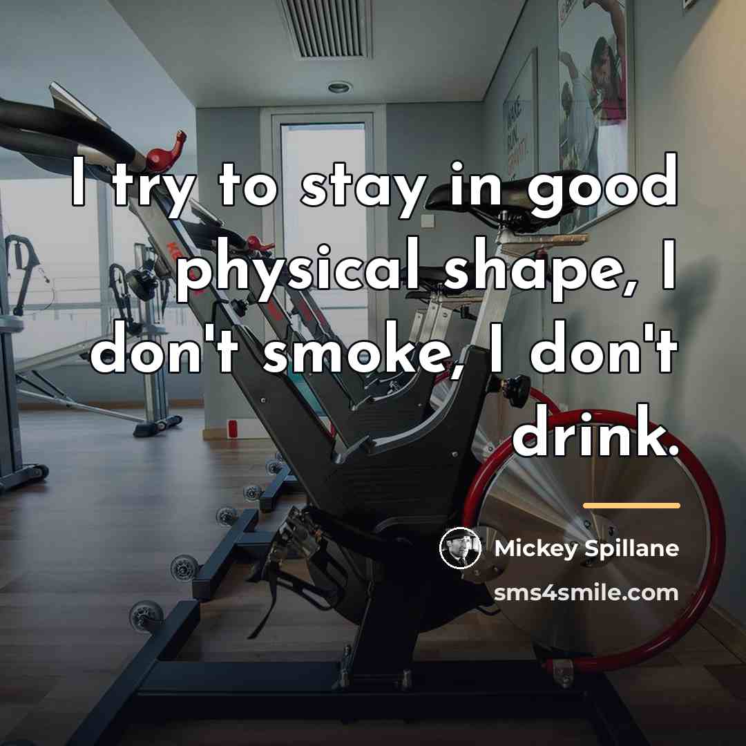 “I try to stay in good physical shape, I don't…” quote by Mickey Spillane