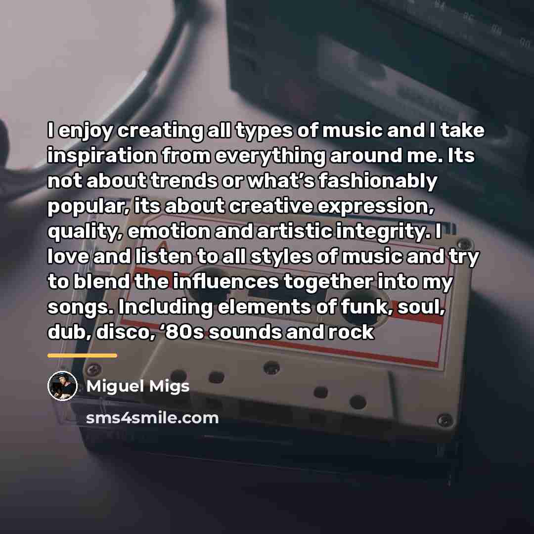 “I enjoy creating all types of music and I take…” quote by Miguel Migs