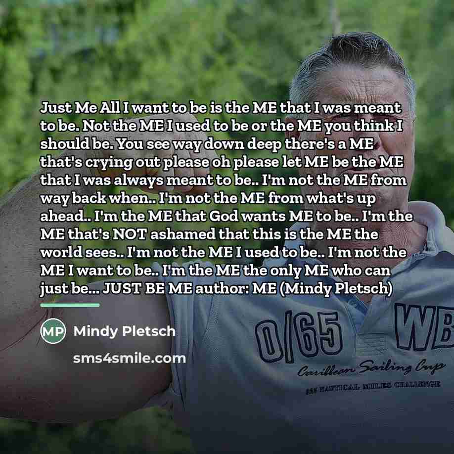 “Just Me All I want to be is the ME…” quote by Mindy Pletsch