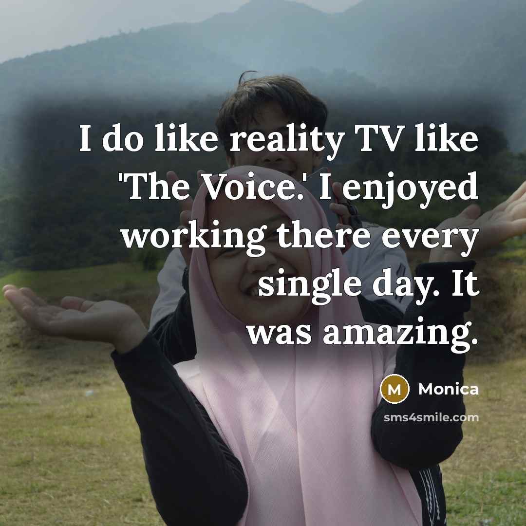 “I do like reality TV like 'The Voice.' I enjoyed…” quote by Monica