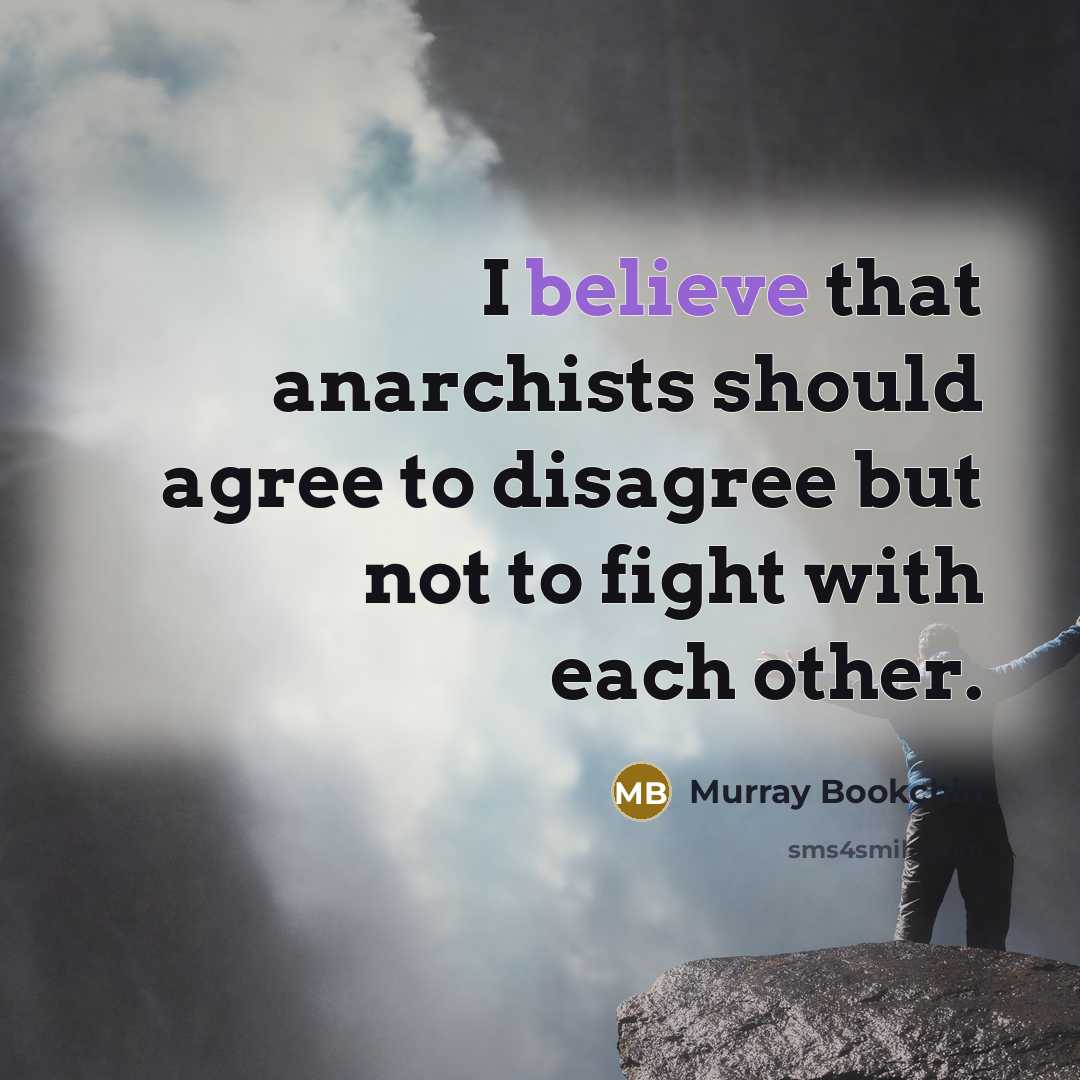 “I believe that anarchists should agree to disagree but not…” quote by Murray Bookchin