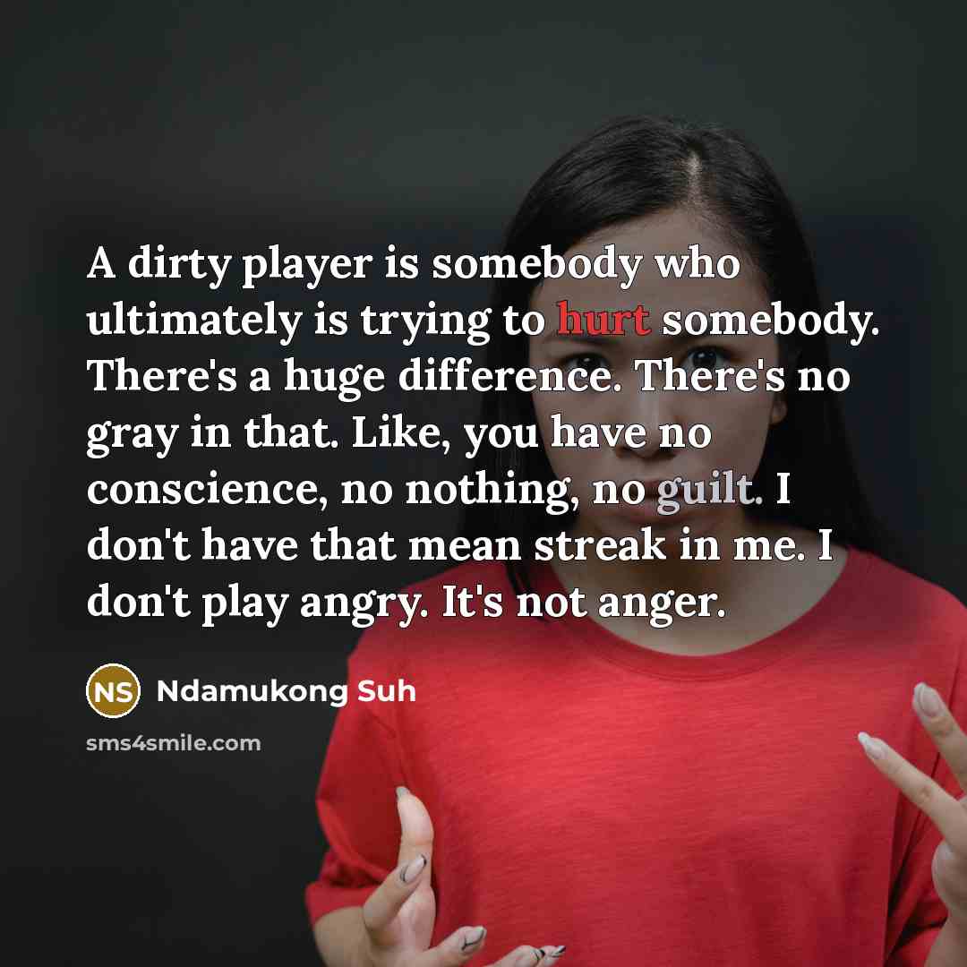 “A dirty player is somebody who ultimately is trying to…” quote by Ndamukong Suh