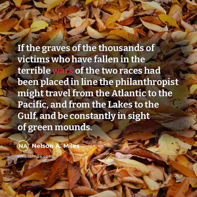 “If the graves of the thousands of victims who have…” quote by Nelson A. Miles