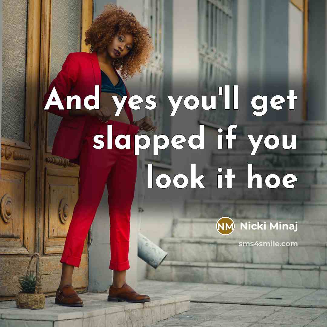“And yes you'll get slapped if you look it hoe” quote by Nicki Minaj