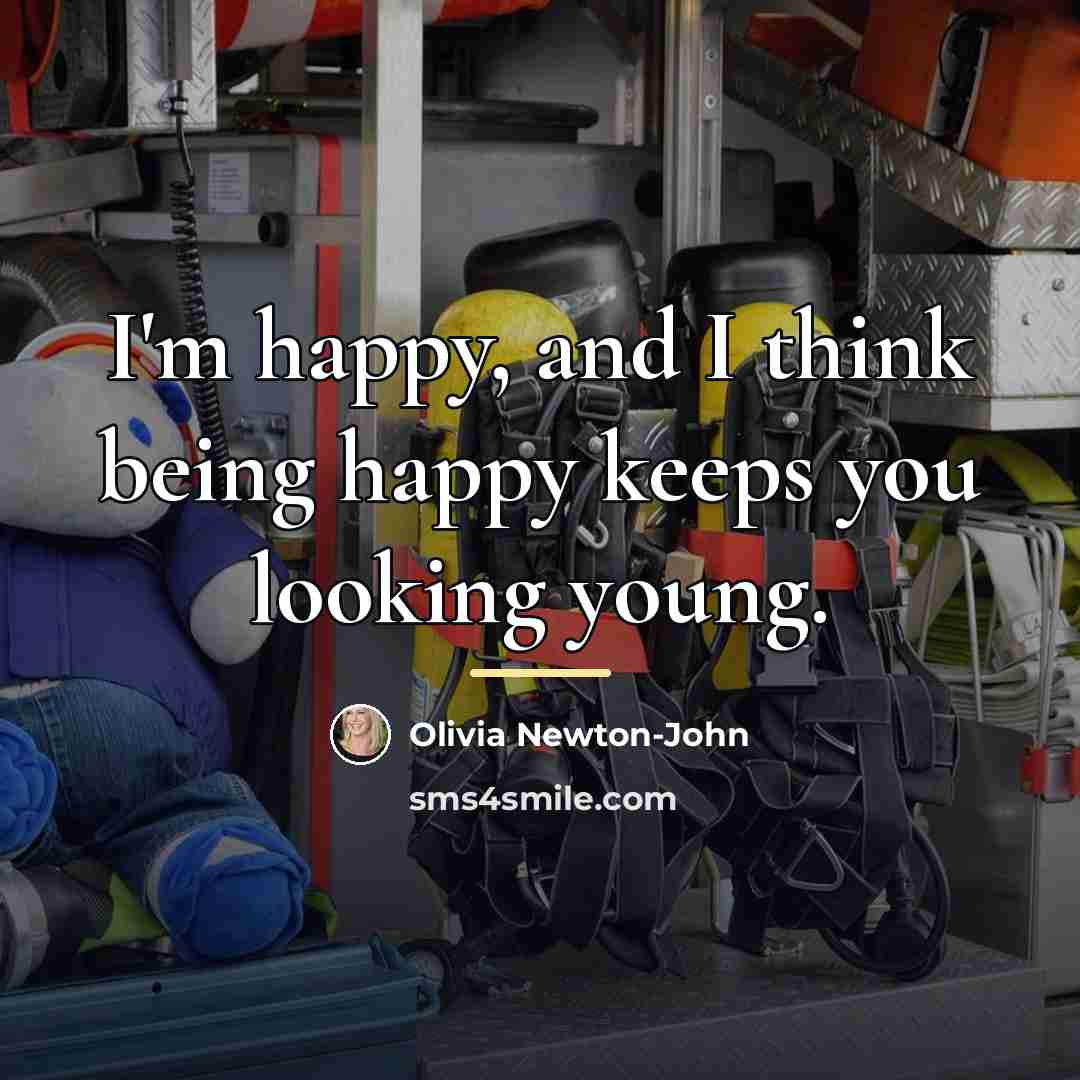 “I'm happy, and I think being happy keeps you looking…” quote by Olivia Newton-John