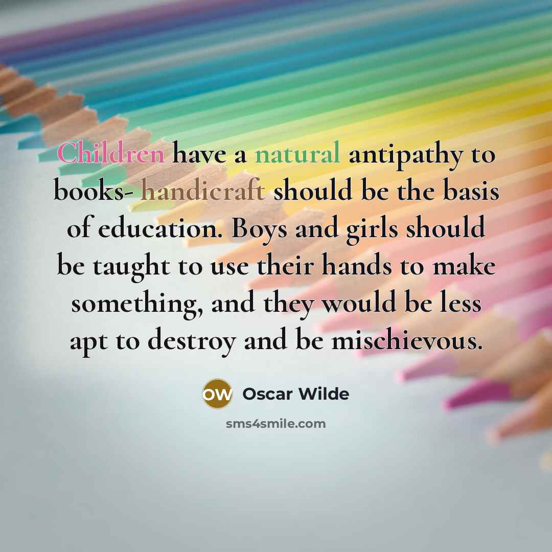 “Children have a natural antipathy to books- handicraft should be…” quote by Oscar Wilde