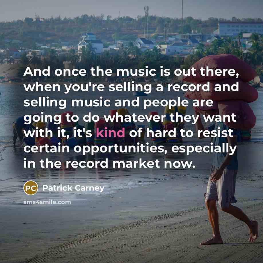 “And once the music is out there, when you're selling…” quote by Patrick Carney