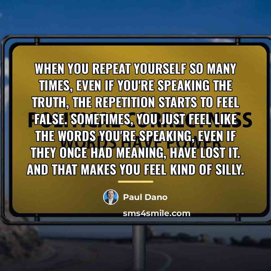 “When you repeat yourself so many times, even if you're…” quote by Paul Dano