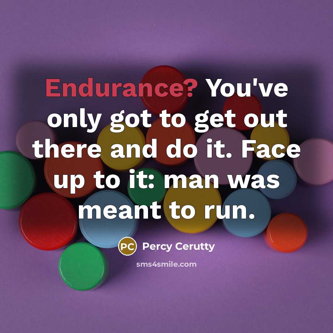 “Endurance? You've only got to get out there and do…” quote by Percy Cerutty