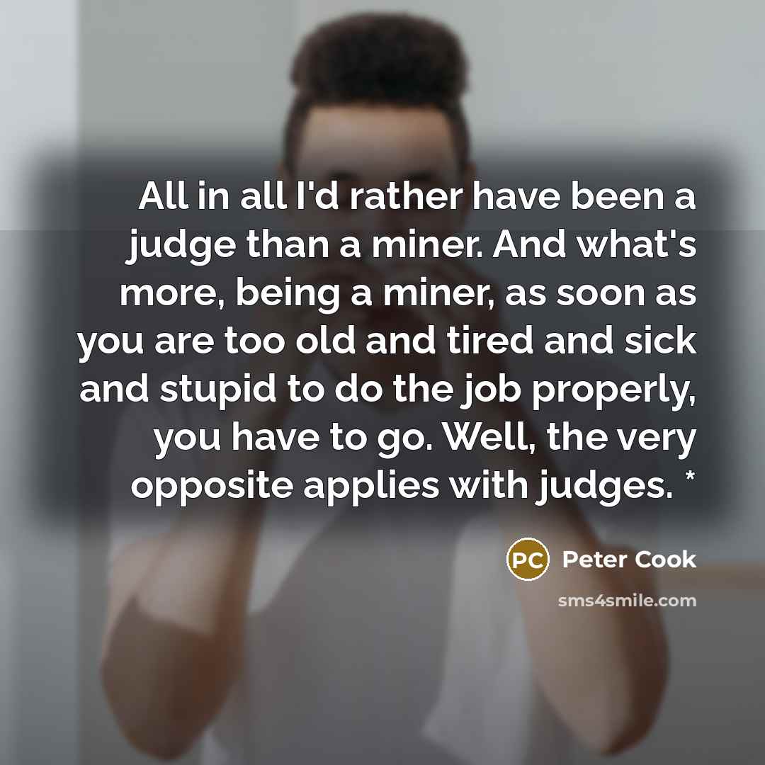 “All in all I'd rather have been a judge than…” quote by Peter Cook