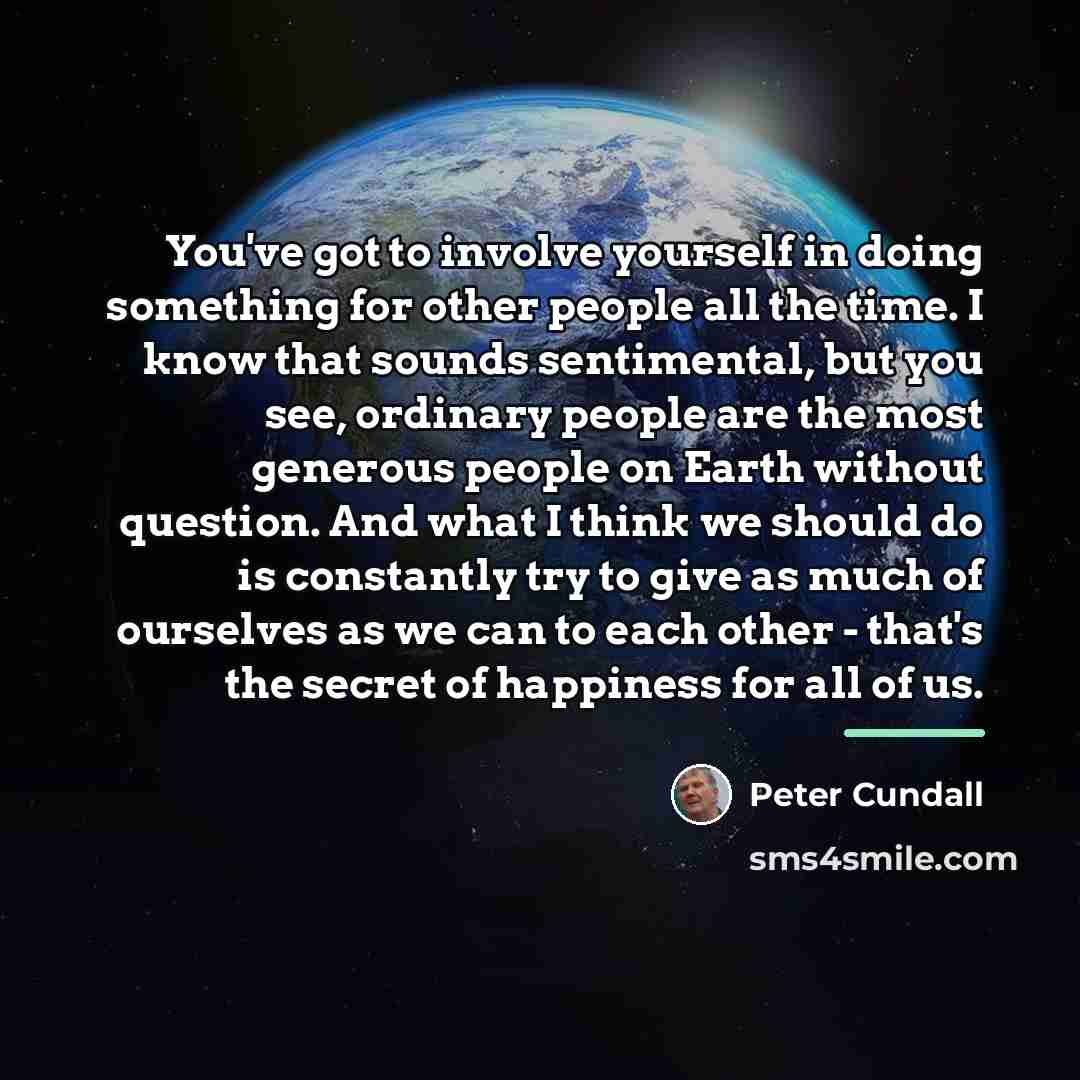 “You've got to involve yourself in doing something for other…” quote by Peter Cundall