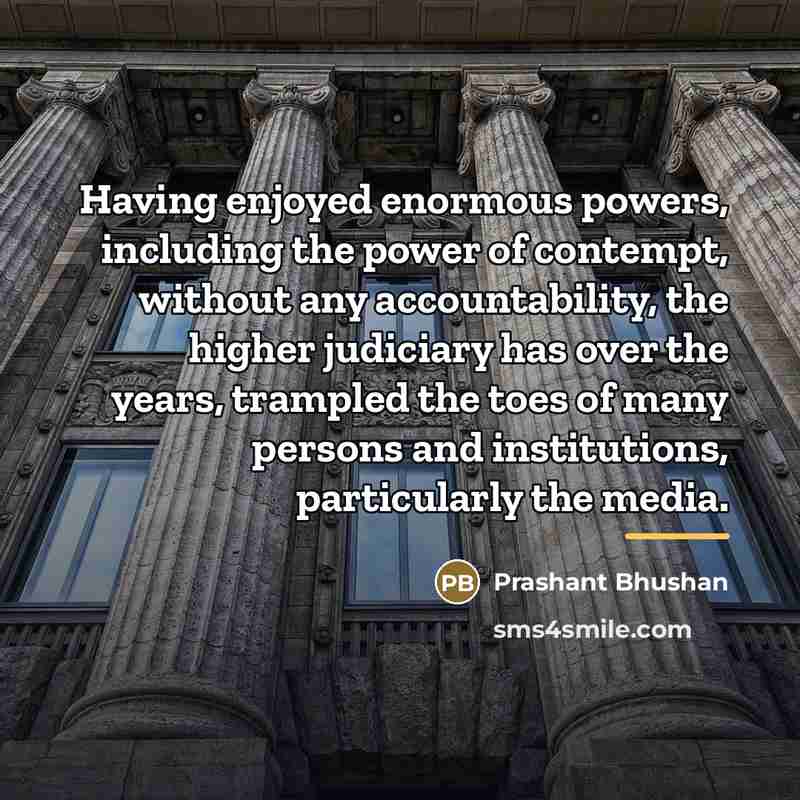 “Having enjoyed enormous powers, including the power of contempt, without…” quote by Prashant Bhushan
