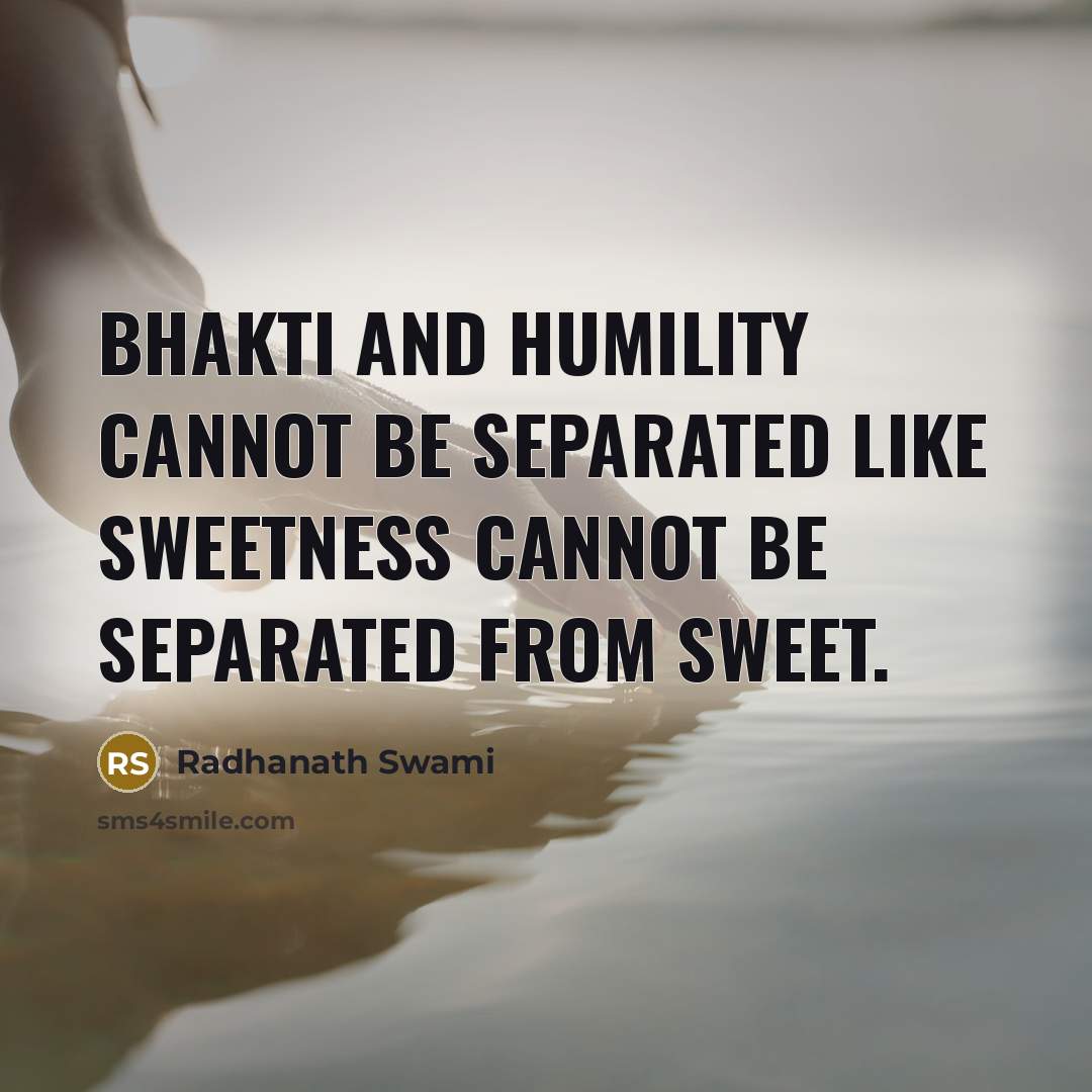 “Bhakti and Humility cannot be separated like sweetness cannot be…” quote by Radhanath Swami