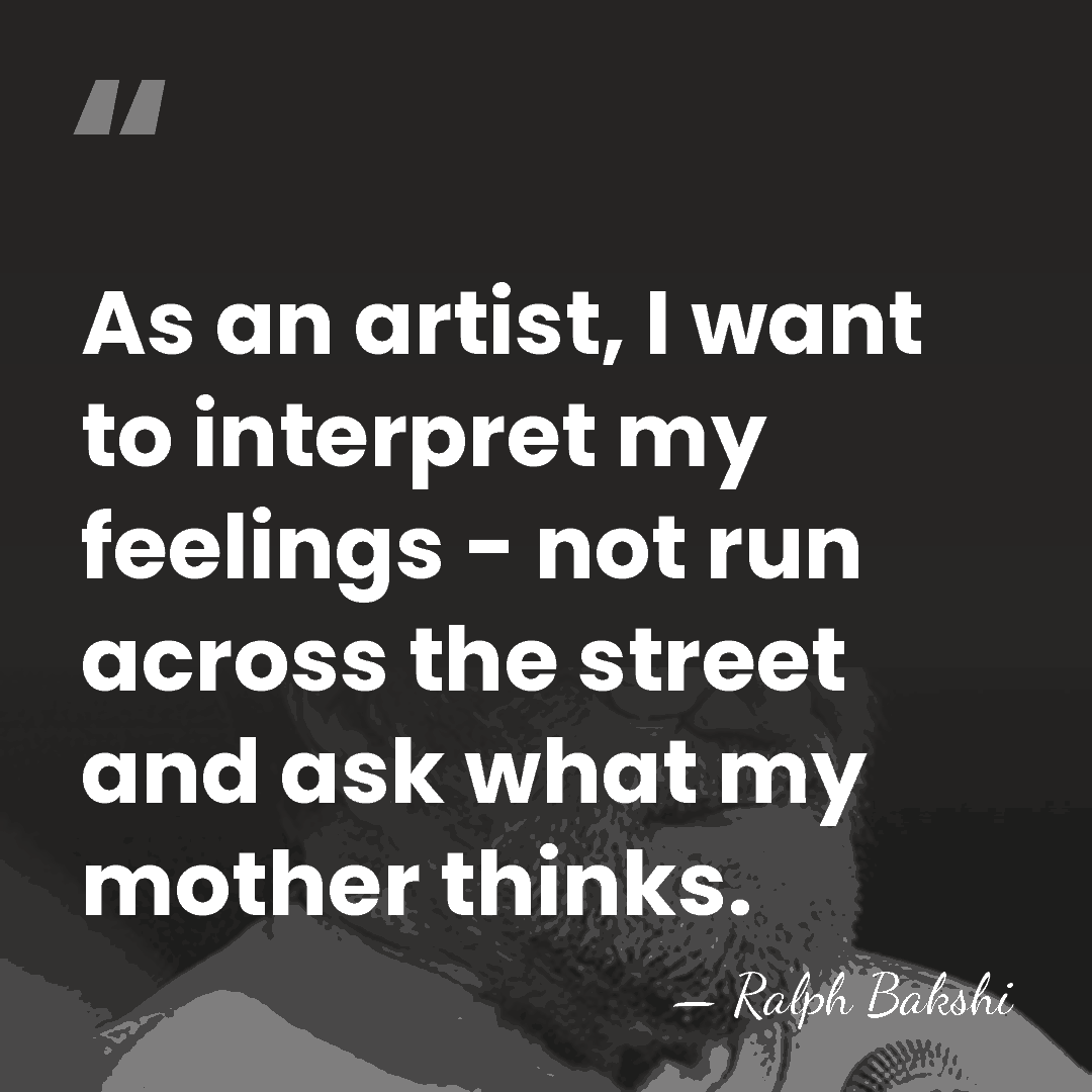 As an artist, I want to interpret my feelings - not run&hellip; - Ralph Bakshi