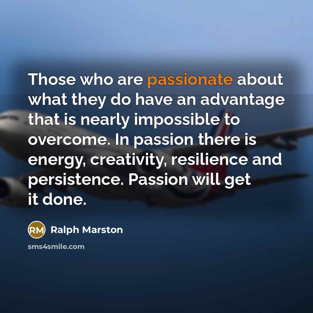 “Those who are passionate about what they do have an…” quote by Ralph Marston