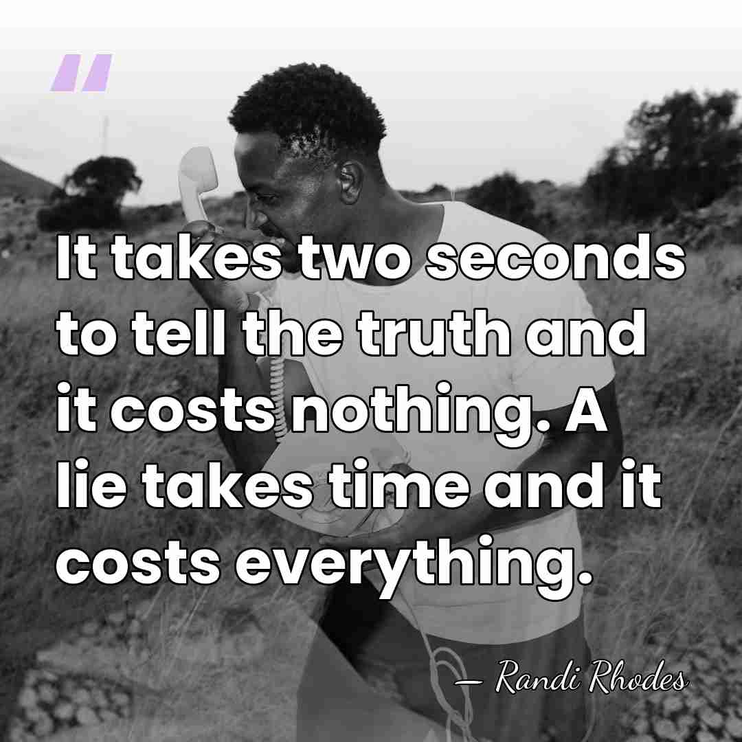It takes two seconds to tell the truth and it costs nothing.&hellip; - Randi Rhodes