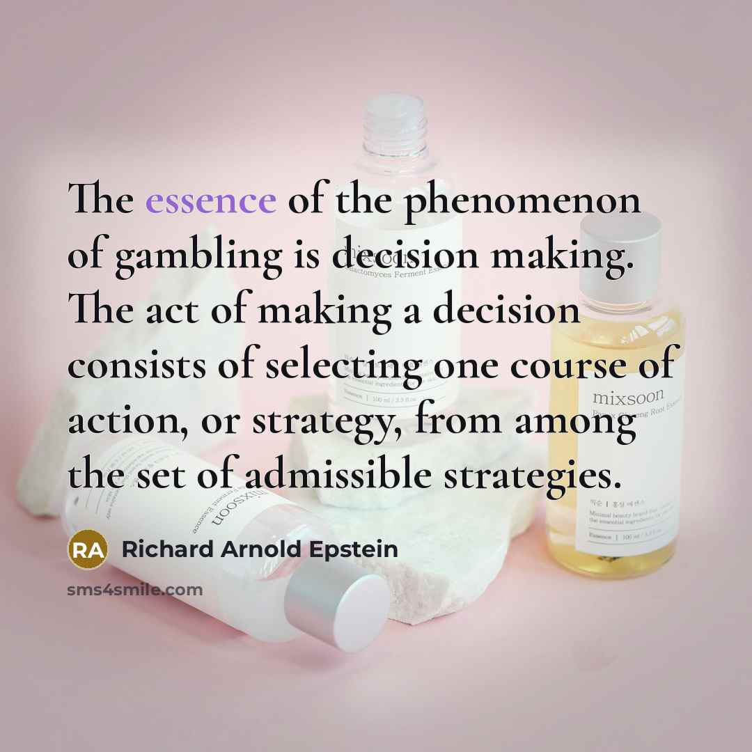“The essence of the phenomenon of gambling is decision making.…” quote by Richard Arnold Epstein