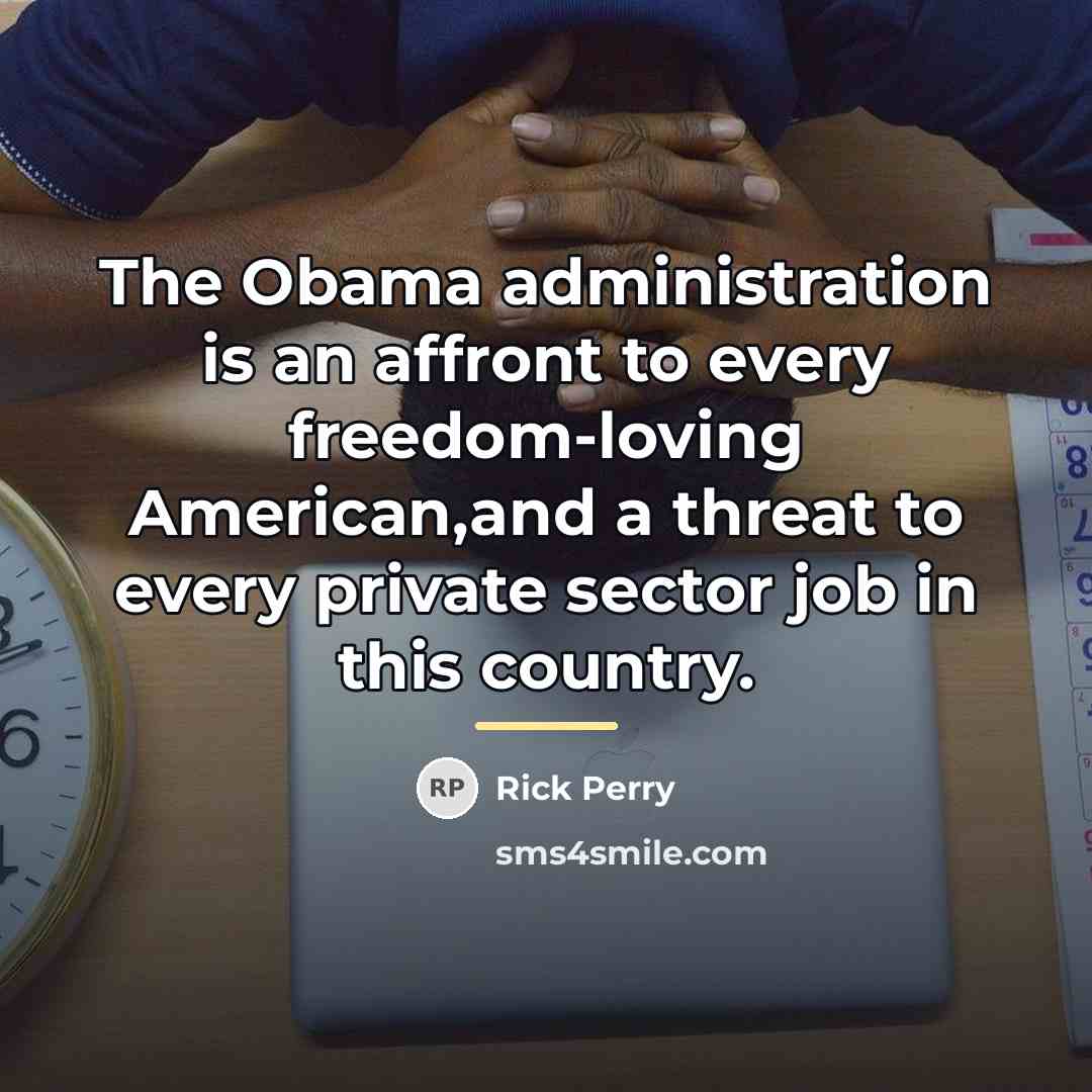 “The Obama administration is an affront to every freedom-loving American,and…” quote by Rick Perry