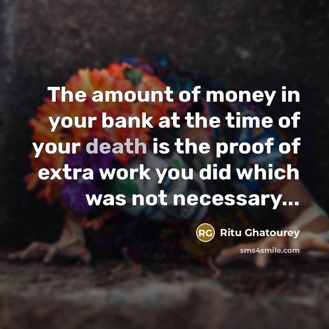“The amount of money in your bank at the time…” quote by Ritu Ghatourey