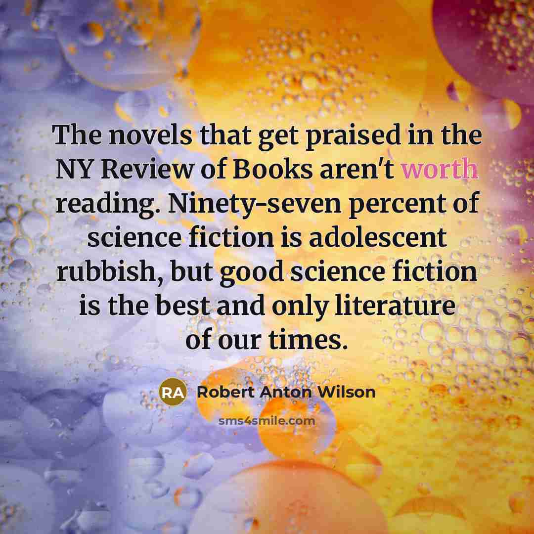 “The novels that get praised in the NY Review of…” quote by Robert Anton Wilson