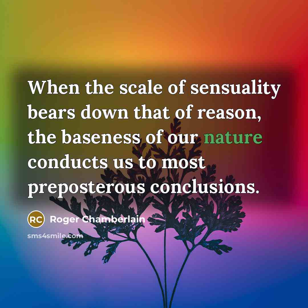 “When the scale of sensuality bears down that of reason,…” quote by Roger Chamberlain