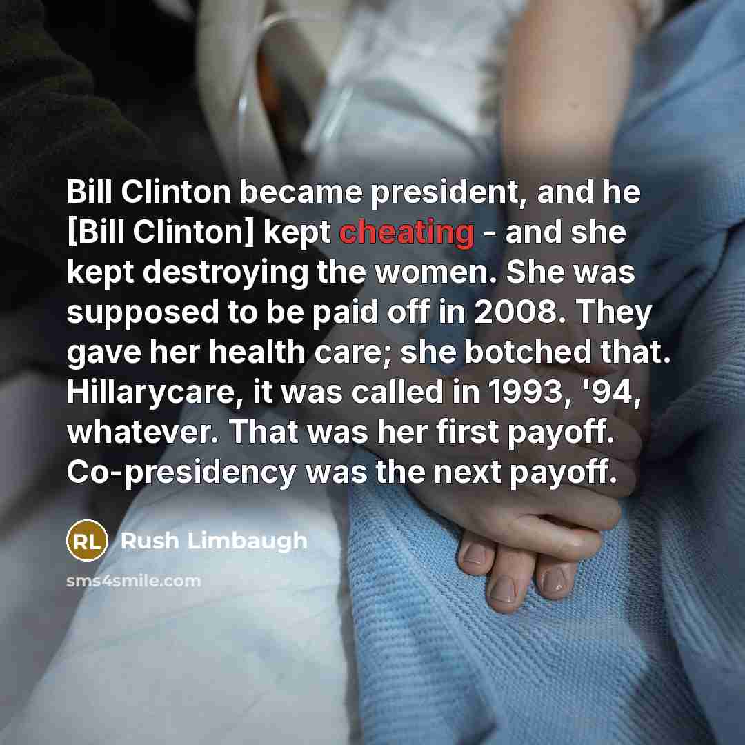 “Bill Clinton became president, and he [Bill Clinton] kept cheating…” quote by Rush Limbaugh