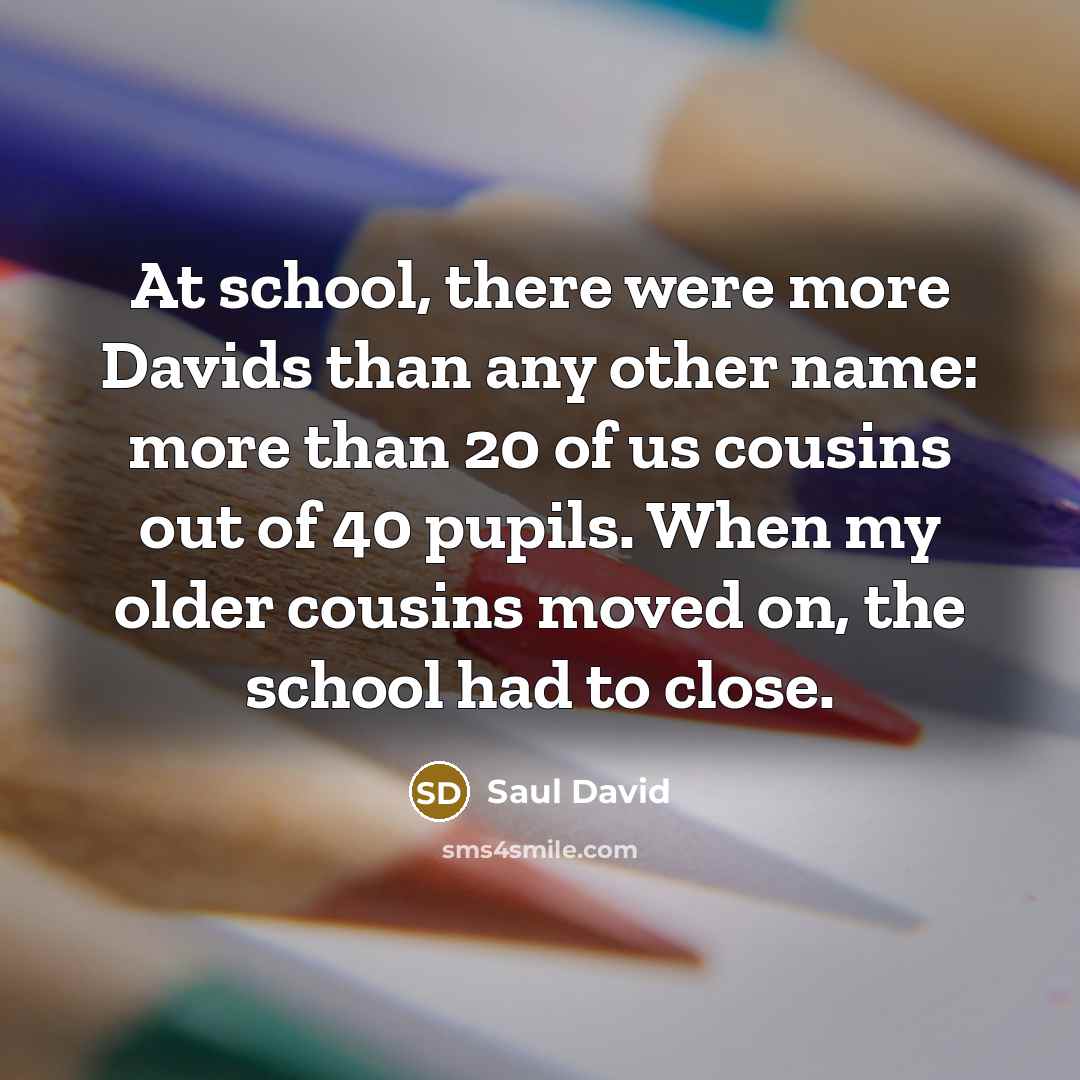 “At school, there were more Davids than any other name:…” quote by Saul David