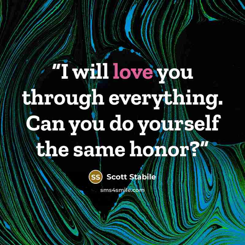 “I will love you through everything. Can you do yourself the same honor?” quote by Scott Stabile