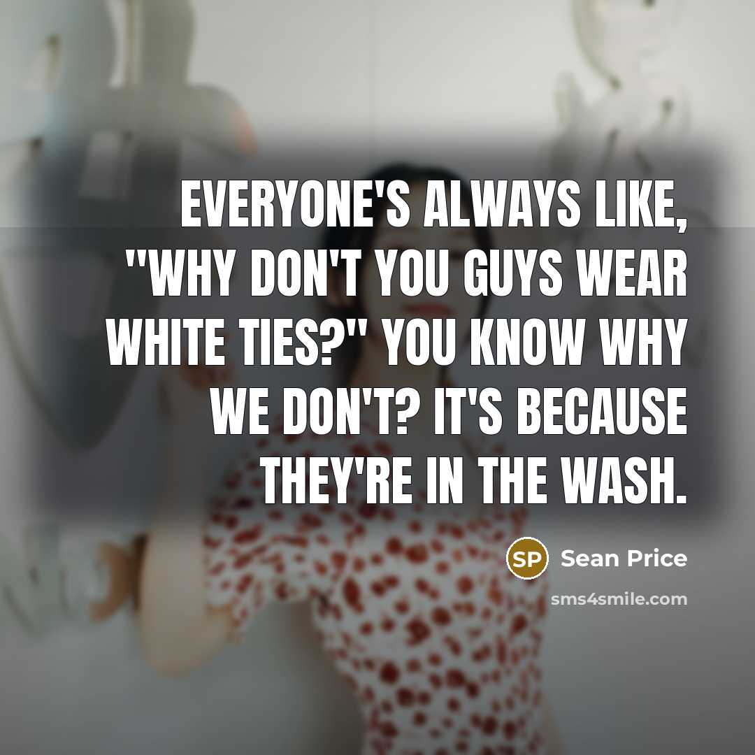 “Everyone's always like, "Why don't you guys wear white ties?"…” quote by Sean Price
