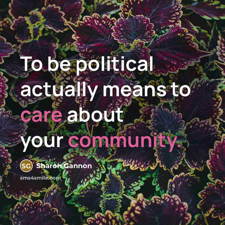“To be political actually means to care about your community.…” quote by Sharon Gannon